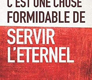 C’est Une Chose Formidable De Servir L’eternel