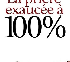 La prière exaucée à 100%